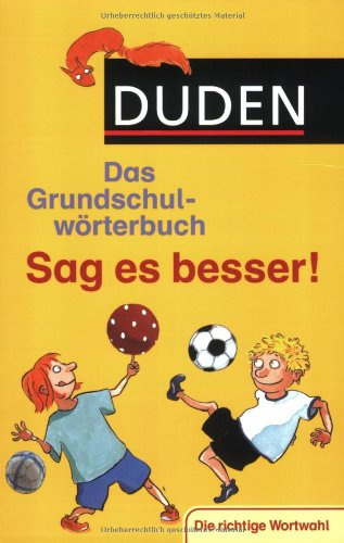 Duden Grundschulwörterbuch – Sag es besser!: Die richtige Wortwahl (Duden - Grundschulwörterbücher)