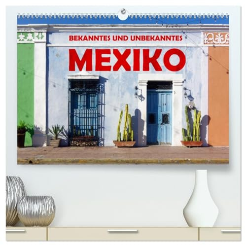 Bekanntes und Unbekanntes MEXIKO (hochwertiger Premium Wandkalender 2026 DIN A2 quer), Kunstdruck in Hochglanz: Mexiko. Lerne die magische Schönheit kennen. (CALVENDO Natur)
