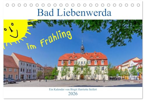 Bad Liebenwerda im Frühling (Tischkalender 2026 DIN A5 quer), CALVENDO Monatskalender: Spaziergang durch das Zentrum von Bad Liebenwerda (CALVENDO Orte)