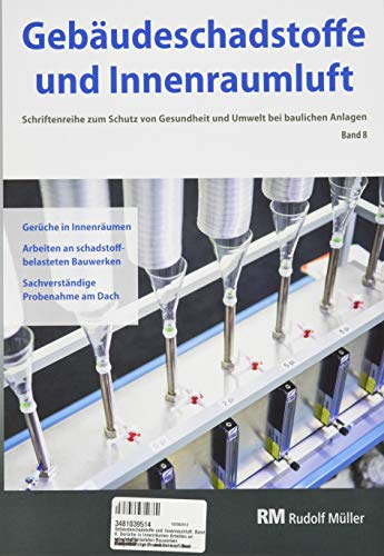 Gebäudeschadstoffe und Innenraumluft, Band 8: Gerüche in Innenräumen, Arbeiten an schadstoffbelasteten Bauwerken, Sachverständige Probenahme am Dach ... Gesundheit und Umwelt bei baulichen Anlagen)