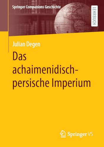 Das achaimenidisch-persische Imperium (Springer Companions Geschichte)