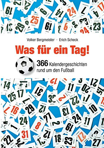 Was für ein Tag!: 366 Kalendergeschichten rund um den Fußball