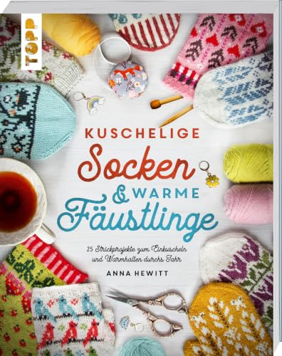 Kuschelige Socken und warme Fäustlinge: 25 Strickprojekte zum Einkuscheln und Warmhalten durchs Jahr