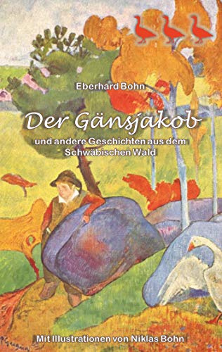 Der Gänsjakob: und andere Geschichten aus dem Schwäbischen Wald