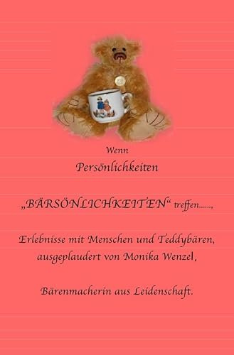 Wenn Persönlichkeiten BÄRSÖNLICHKEITEN treffen......: Erlebnisse mit Menschen und Teddybären