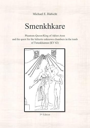 Smenkhkare: Phantom-Queen/King of Akhet-Aton and the quest for the hitherto unknown chambers in the tomb of Tutankhamun (KV 62)
