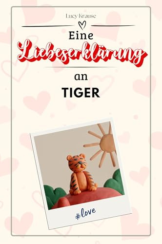 Eine Liebeserklärung an Tiger - Die große Hommage - das perfekte Geschenk für Weihnachten und Geburtstag und jeden Anlass