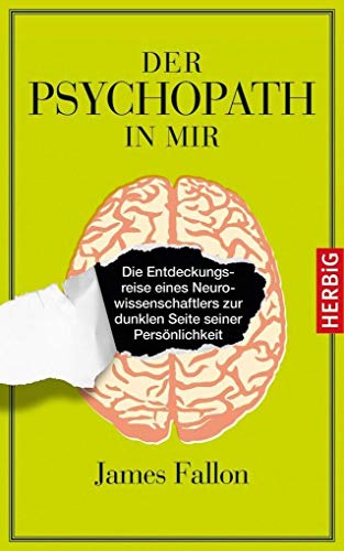 Der Psychopath in mir: Die Entdeckungsreise eines Naturwissenschaftlers zur dunklen Seite seiner Persönlichkeit