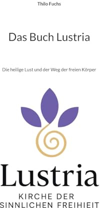 Das Buch Lustria: Die heilige Lust und der Weg der freien Körper