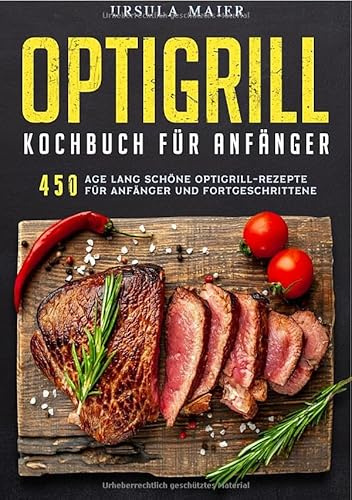 Optigrill kochbuch Für Anfänger: 450 Tage lang schöne Optigrill-Rezepte für Anfänger und Fortgeschrittene