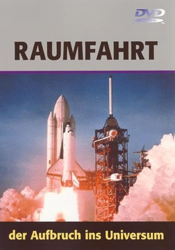 Raumfahrt - Der Aufbruch ins Universum