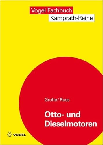 Otto- und Dieselmotoren: Arbeitsweise, Aufbau und Berechnung von Zweitakt- und Viertakt-Verbrennungsmotoren (Kamprath-Reihe)