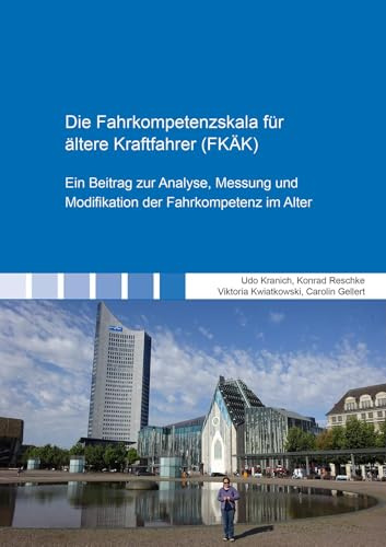 Die Fahrkompetenzskala für ältere Kraftfahrer (FKÄK): Ein Beitrag zur Analyse, Messung und Modifikation der Fahrkompetenz im Alter (Berichte aus der Psychologie)