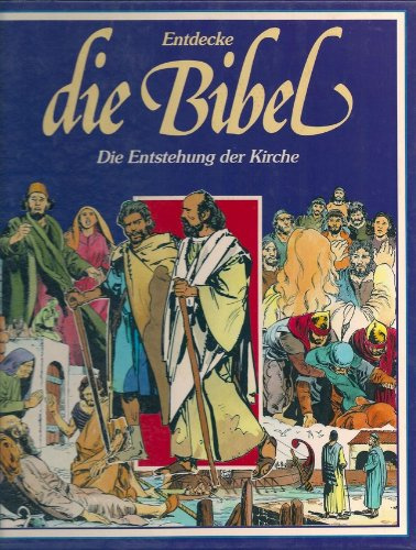 Entdecke die Bibel - Neues Testament - Die Entstehung der Kirche (Ein faszinierendes Erlebnis in Bildern)