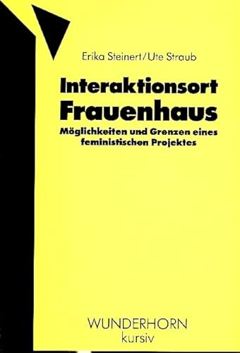 Interaktionsort Frauenhaus: Möglichkeiten und Grenzen eines feministischen Projektes (Wunderhorn kursiv)