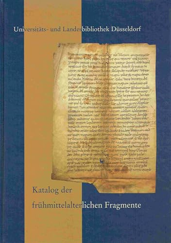 Katalog der frühmittelalterlichen Fragmente der Universitäts- und Landesbibliothek Düsseldorf: Vom beginnenden achten bis zum ausgehenden neunten ... und Landesbibliothek Düsseldorf, Band 26)