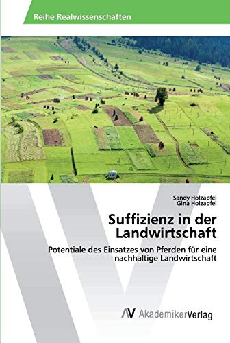Suffizienz in der Landwirtschaft: Potentiale des Einsatzes von Pferden für eine nachhaltige Landwirtschaft