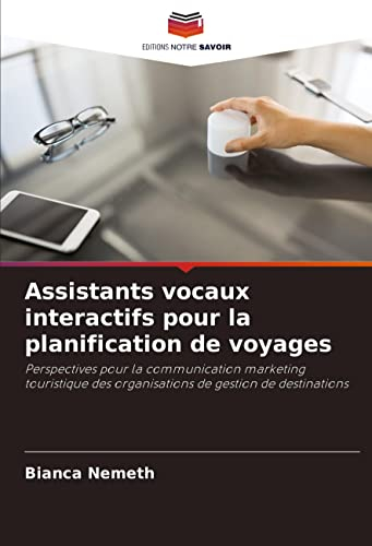 Assistants vocaux interactifs pour la planification de voyages: Perspectives pour la communication marketing touristique des organisations de gestion de destinations