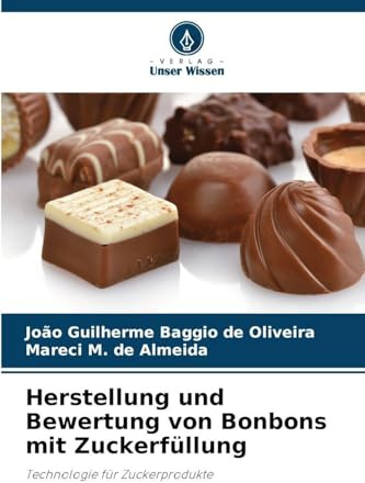 Herstellung und Bewertung von Bonbons mit Zuckerfüllung: Technologie für Zuckerprodukte