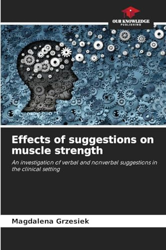 Effects of suggestions on muscle strength: An investigation of verbal and nonverbal suggestions in the clinical setting