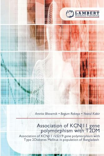 Association of KCNJ11 gene polymorphism with T2DM: Association of KCNJ11 rs5219 gene polymorphism with Type 2Diabetes Mellitus in population of Bangladesh