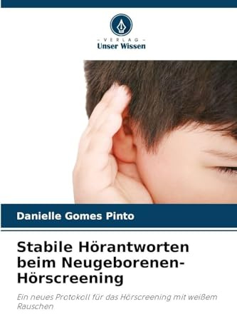 Stabile Hörantworten beim Neugeborenen-Hörscreening: Ein neues Protokoll für das Hörscreening mit weißem Rauschen
