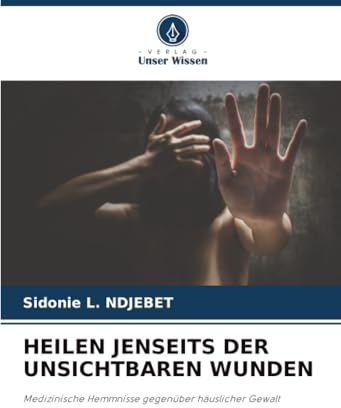 HEILEN JENSEITS DER UNSICHTBAREN WUNDEN: Medizinische Hemmnisse gegenüber häuslicher Gewalt
