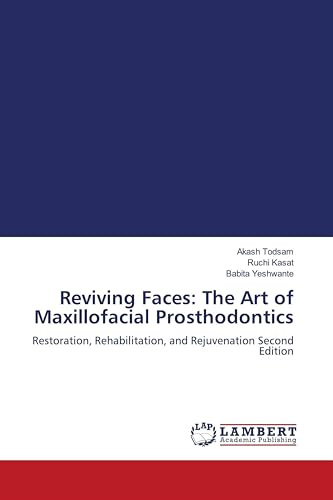 Reviving Faces: The Art of Maxillofacial Prosthodontics: Restoration, Rehabilitation, and Rejuvenation Second Edition