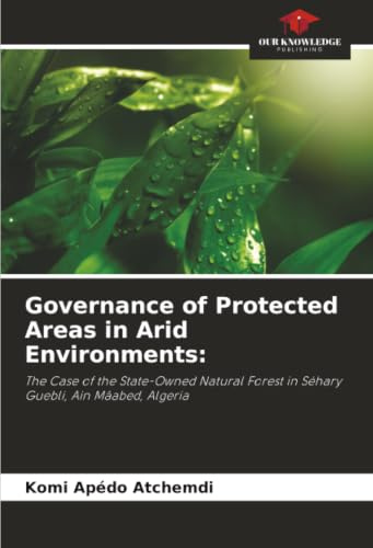 Governance of Protected Areas in Arid Environments:: The Case of the State-Owned Natural Forest in Séhary Guebli, Ain Mâabed, Algeria
