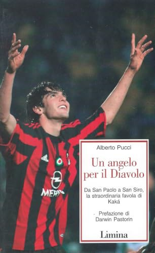 Un angelo per il Diavolo. Da San Paolo a San Siro, la straordinaria favola di Kakà (Storie e miti)