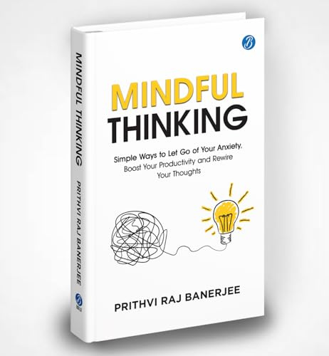 Mindful Thinking: Simple Ways to Let Go of Your Anxiety, Boost Your Productivity and Rewire Your Thoughts | Unlock Mental Freedom with Simple Techniques to increase Focus and Calm