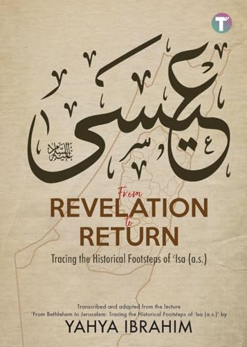 From Revelation to Return: Tracing the Historical Footsteps of Isa (A.S)