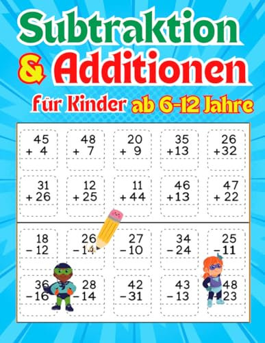 Subtraktion & Additionen für Kinder ab 6-12 Jahre: Übungsheft Mathematik - Mit Lösungen - Tests in Mathe