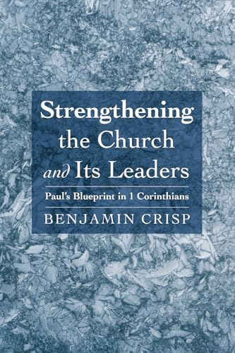 Strengthening the Church and Its Leaders: Paul's Blueprint in 1 Corinthians