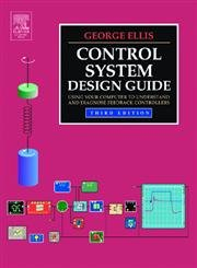 Control System Design Guide: Using Your Computer to Understand and Diagnose Feedback Controllers