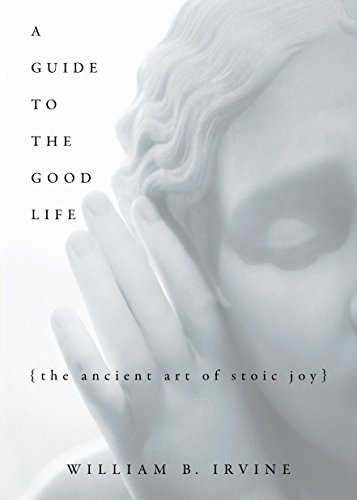 A Guide To The Good Life: The Ancient Art Of Stoic Joy