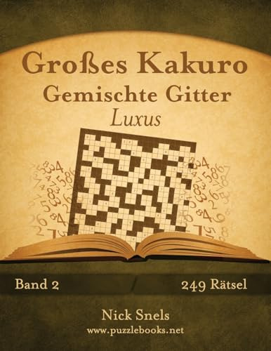 Großes Kakuro Gemischte Gitter Luxus - Band 2 - 249 Rätsel