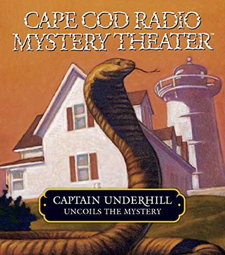Captain Underhill Uncoils the Mystery (Cape Cod Radio Mystery Theater)
