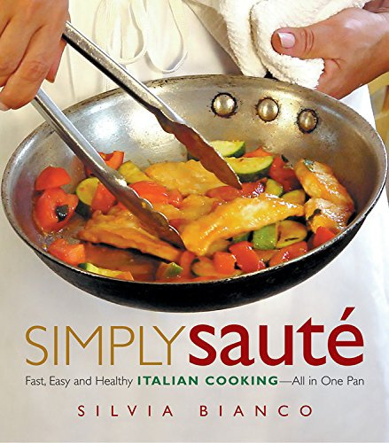 Simply Sauté: Fast, Easy, and Healthy Italian Cooking -- All in One Pan