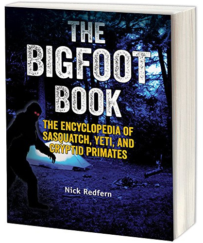 The Bigfoot Book: The Encyclopedia of Sasquatch, Yeti and Cryptid Primates (The Real Unexplained! Collection)