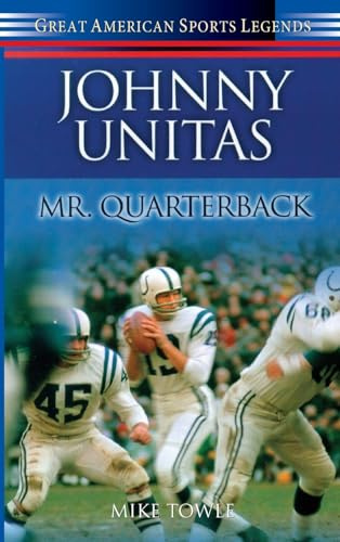 Johnny Unitas: Mr. Quarterback (Great American Sports Legends)