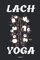 Lach Yoga Notizbuch: Yoga Tagebuch Handbuch für Übungen und Posen für Anfänger Einsteiger und Fortgeschrittenen Zubehör für Notizen