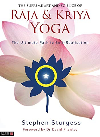 The Supreme Art and Science of Raja & Kriya Yoga: The Ultimate Path to Self-Realisation
