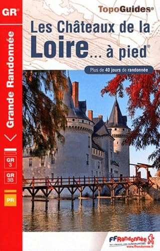 Chateaux de la Loire GR3/GR3B a Pied + de 40 Jours de Randonnee: FFR.0333