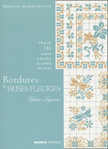 Bordures et frises fleuries: Plus de 145 motifs à broder au point de croix