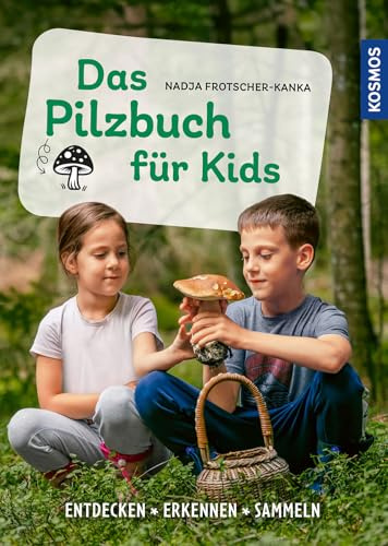 Das Pilzbuch für Kids: Ein kreatives Familienbuch für große und kleine Pilzfreaks