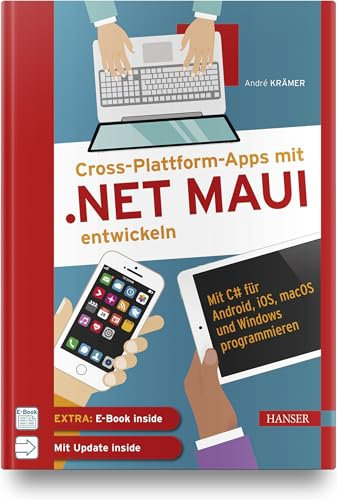 Cross-Plattform-Apps mit .NET MAUI entwickeln: Mit C# für Android, iOS, macOS und Windows programmieren. Inkl. Updates zum Buch