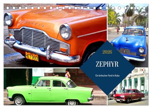 ZEPHYR - Ein britischer Ford in Kuba (Tischkalender 2026 DIN A5 quer), CALVENDO Monatskalender: Der britische Oldtimer ZEPHYR in Kuba (CALVENDO Mobilitaet)