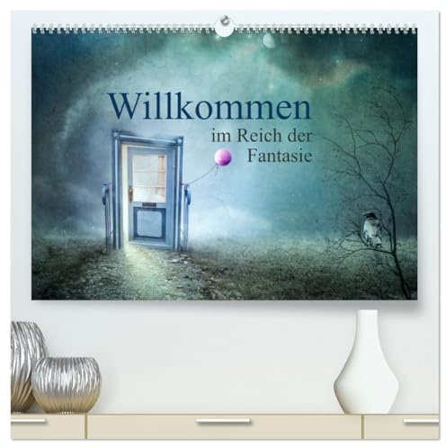 Willkommen im Reich der Fantasie (hochwertiger Premium Wandkalender 2026 DIN A2 quer), Kunstdruck in Hochglanz: Bilderwelten zwischen real und surreal (CALVENDO Kunst)