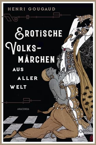 Erotische Volksmärchen aus aller Welt. Das Buch der Liebenden: Das einzigartige Märchenbuch für Erwachsene